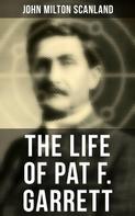 John Milton Scanland: The Life of Pat F. Garrett 