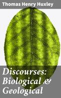 Thomas Henry Huxley: Discourses: Biological & Geological 
