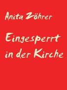 Anita Zöhrer: Eingesperrt in der Kirche 