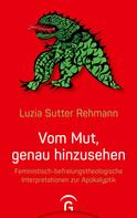 Luzia Sutter Rehmann: Vom Mut, genau hinzusehen 