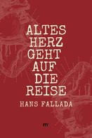 Hans Fallada: Altes Herz geht auf die Reise 
