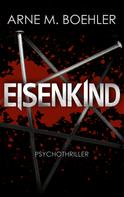 Arne M. Boehler: Eisenkind - Psychothriller ★★★★