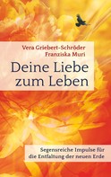Vera Griebert-Schröder: Deine Liebe zum Leben 