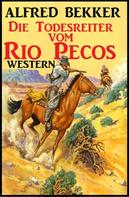 Alfred Bekker: Alfred Bekker Western - Die Todesreiter vom Rio Pecos 