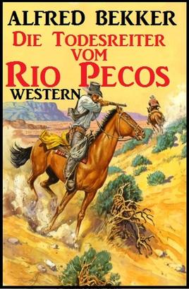 Alfred Bekker Western - Die Todesreiter vom Rio Pecos