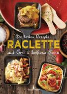 Penguin Random House Verlagsgruppe GmbH: Die besten Rezepte Raclette. Mit Grill & heißem Stein ★★★