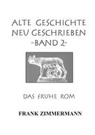 Frank Zimmermann: Alte Geschichte neu geschrieben Band 2 