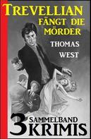 Thomas West: Trevellian fängt die Mörder: Sammelband 3 Krimis 