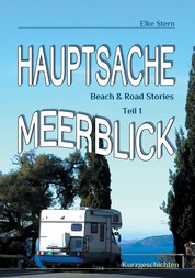 Hauptsache Meerblick - Beach & Road Stories Teil 1