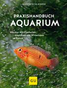 Ulrich Schliewen: Praxishandbuch Aquarium 