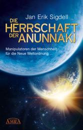 DIE HERRSCHAFT DER ANUNNAKI - Manipulatoren der Menschheit für die Neue Weltordnung