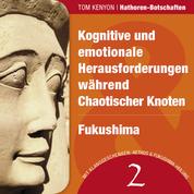 Kognitive und emotionale Herausforderungen während Chaotischer Knoten & Fukushima - Zwei Botschaften der Hathoren - Hörbuch mit Klanggeschenken