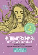 Silvia Haker: Nachhausekommen mit Hypnose in Trance, 2. Buch 
