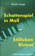 Kerstin Lange: Schattenspiel in Moll und Stillleben Blutrot 