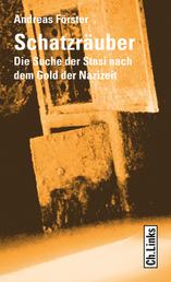 Schatzräuber - Die Suche der Stasi nach dem Gold der Nazizeit