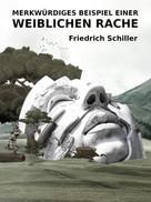 Friedrich Schiller: Merkwürdiges Beispiel einer weiblichen Rache 