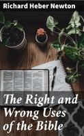 Richard Heber Newton: The Right and Wrong Uses of the Bible 