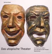 Das utopische Theater - Von Brecht bis Müller - vier Jahrzehnte DDR-Theater - Rezensionen