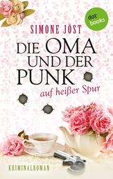 Die Oma und der Punk auf heißer Spur - Band 2 - Kriminalroman