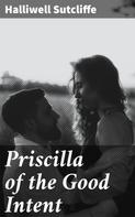 Halliwell Sutcliffe: Priscilla of the Good Intent 