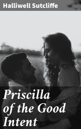 Priscilla of the Good Intent - A Romance of the Grey Fells