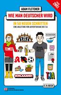 Adam Fletcher: Wie man Deutscher wird - Folge 2: in 50 neuen Schritten ★★★★