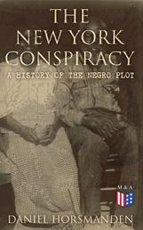 The New York Conspiracy: A History of the Negro Plot - With the Journal of the Proceedings Against the Conspirators at New York in the Years 1741-2