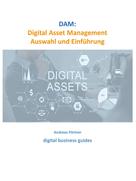 Andreas Pörtner: DAM: Digital Asset Management Auswahl und Einführung 