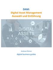 DAM: Digital Asset Management Auswahl und Einführung - digital business guides