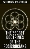 William Walker Atkinson: THE SECRET DOCTRINES OF THE ROSICRUCIANS 