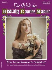 Die Welt der Hedwig Courths-Mahler 675 - Eine bemerkenswerte Schönheit