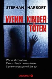 Wenn Kinder töten - Wahre Verbrechen - Deutschlands bekanntester Serienmordexperte klärt auf