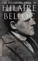 Hilaire Belloc: The Collected Works of Hilaire Belloc 