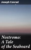 Joseph Conrad: Nostromo: A Tale of the Seaboard 