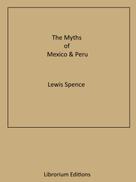 Lewis Spence: The Myths of Mexico & Peru 