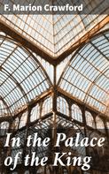 F. Marion Crawford: In the Palace of the King 