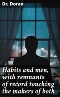 Dr. Doran: Habits and men, with remnants of record touching the makers of both 