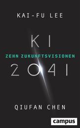 KI 2041 - Zehn Zukunftsvisionen. Ausgezeichnet mit dem Deutschen Wirtschaftsbuchpreis 2022!