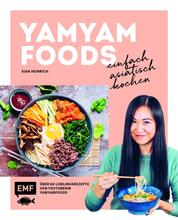 Yamyamfoods – Einfach asiatisch kochen - Über 60 authentische Rezepte aus China, Vietnam, Thailand, Korea und Japan – Die Lieblingsrezepte von YouTube-Star Yamyamfoods
