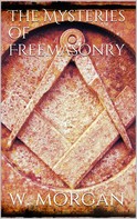 William Morgan: The Mysteries of Free Masonry 
