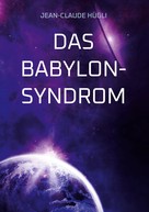 Jean-Claude Hügli: Das Babylon-Syndrom 