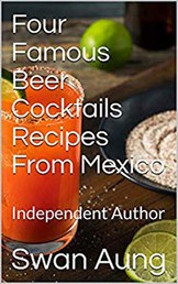 Four Famous Beer Cocktails Recipes From Mexico - Independent Author