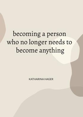 becoming a person who no longer needs to become anything