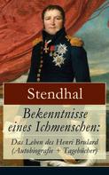 Stendhal: Bekenntnisse eines Ichmenschen: Das Leben des Henri Brulard (Autobiografie + Tagebücher) 