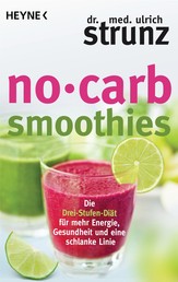 No-Carb-Smoothies - Die Drei-Stufen-Diät für mehr Energie, Gesundheit und eine schlanke Linie