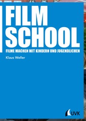 Film School - Filme machen mit Kindern und Jugendlichen
