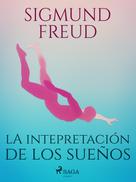 Sigmund Freud: La intepretación de los sueños 