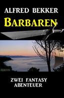 Alfred Bekker: Barbaren: Zwei Fantasy Abenteuer 