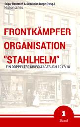 Frontkämpfer Organisation "Stahlhelm" - Band 1 - Ein (doppeltes) Kriegstagebuch - 1917/18
