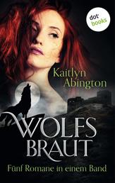 Wolfsbraut - Fünf Romane in einem Band